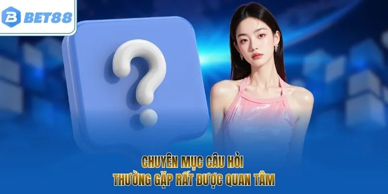 Chuyên mục Câu hỏi thường gặp rất được quan tâm