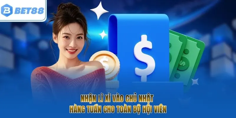 Nhận lì xì vào chủ nhật hàng tuần cho toàn bộ hội viên